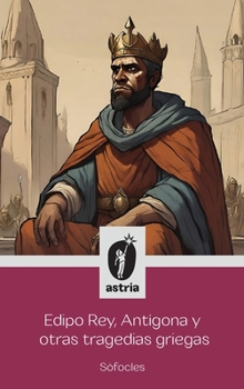 Edipo Rey, Antígona y otras tragedias griegas (Spanish Edition)