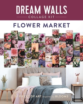 Paperback Dream Walls Collage Kit: Flower Market: 50 Pieces of Art Inspired by Blooms Book