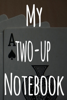 My Two-Up Notebook: The perfect gift for the fan of gambling in your life - 365 page custom made journal!