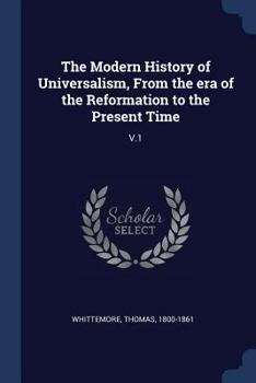 Paperback The Modern History of Universalism, From the era of the Reformation to the Present Time: V.1 Book