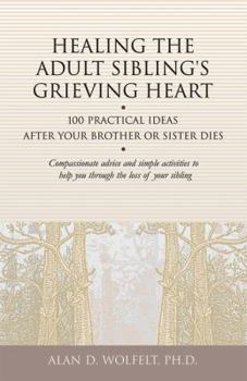 Paperback Healing the Adult Sibling's Grieving Heart: 100 Practical Ideas After Your Brother or Sister Dies Book
