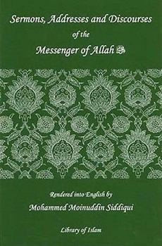 Paperback Sermons, Addresses and Discourses of the Messenger of Allah (Pbuh) Book