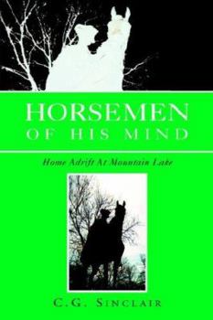Hardcover Horsemen of His Mind: Home Adrift at Mountain Lake Book