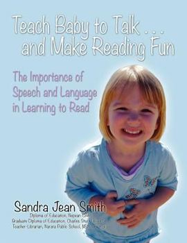 Paperback Teach Baby to Talk ... and Make Reading Fun: The Importance of Speech and Language in Learning to Read Book