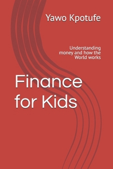 Finance for Kids: Understanding money and how the World works