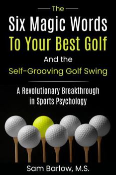 Paperback The Six Magic Words to Your Best Golf: And the Self-Grooving Golf Swing Book