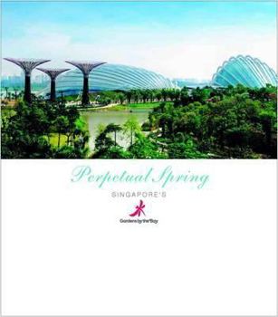 Paperback Perpetual Spring, Singapore's Gardens by the Bay Book