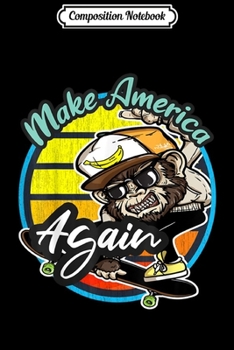 Composition Notebook: Make America Skate Again Funny Monkey Sunglasses Skateboard  Journal/Notebook Blank Lined Ruled 6x9 100 Pages