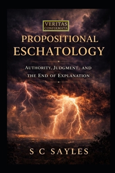 Paperback Propositional Eschatology: Authority, Judgment, and the End of Explanation Book