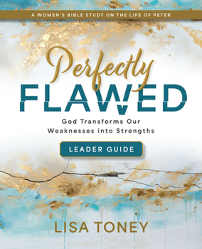 Paperback Perfectly Flawed Women's Bible Study Leader Guide: God Transforms Our Weaknesses Into Strengths (a Women's Bible Study on the Life of Peter) Book