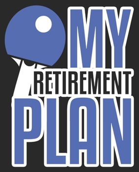 Paperback My Retirement Plan: Ping Pong Player Funny Dad Husband Him Composition Notebook 100 Wide Ruled Pages Journal Diary Book