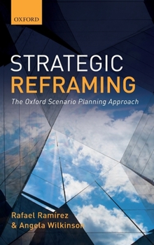 Hardcover Strategic Reframing: The Oxford Scenario Planning Approach Book