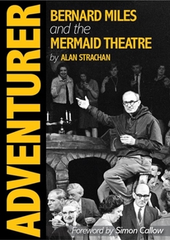 Hardcover Adventurer: Bernard Miles and the Mermaid Theatre Book
