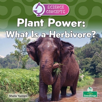 Plant Power: What Is a Herbivore? (Science Concepts)