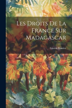 Paperback Les Droits De La France Sur Madagascar [French] Book