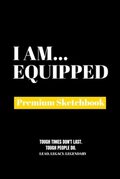 I Am EpitomeI Am Equipped: Premium Blank Sketchbook