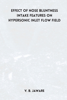 Paperback Effect of nose bluntness Intake Features on Hypersonic Inlet Flow Field Book