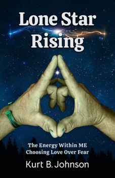 Lone Star Rising: The Energy Within ME: Choosing Love over Fear