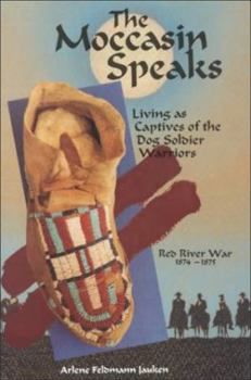 Hardcover The Moccasin Speaks: Living As Captives of the Dog Soldier Warriors, Red River War, 1874-1875 Book