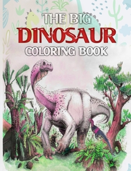 Paperback The Big Dinosaur Coloring Book: Jumbo Dinosaur Coloring Book - 50 Pages book for kids ages 2-9 years Book