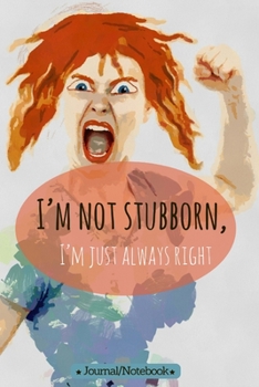 I'm Not Stubborn, I'm Just Always Right : Lined Notebook/Journal (6X9 Large) (120 Pages)