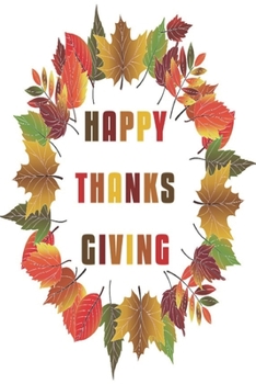 Happy Thanksgiving: Journal to write Thankful Message and Best Wishes  happy thanksgiving day Notebook, Blank Journal Thanksgiving decorations, 100 ... design. size  6" x 9" (Thanksgiving gifts)