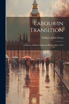 Paperback Labour in Transition; a Survey of British Industrial History Since 1914 Book