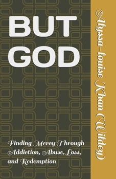 BUT GOD: Finding Mercy Through Addiction, Abuse, Loss, and Redemption