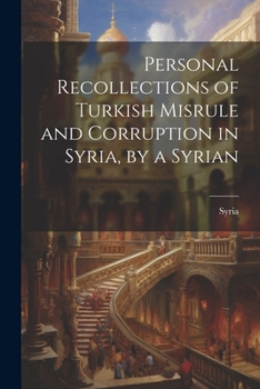 Paperback Personal Recollections of Turkish Misrule and Corruption in Syria, by a Syrian Book