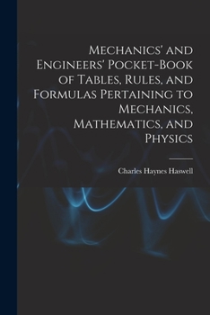 Paperback Mechanics' and Engineers' Pocket-Book of Tables, Rules, and Formulas Pertaining to Mechanics, Mathematics, and Physics Book