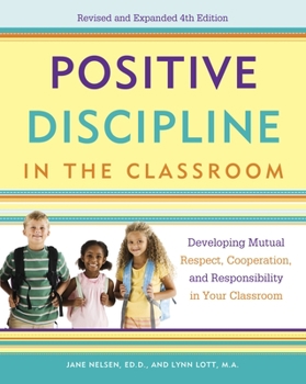Paperback Positive Discipline in the Classroom: Developing Mutual Respect, Cooperation, and Responsibility in Your Classroom Book
