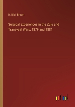 Paperback Surgical experiences in the Zulu and Transvaal Wars, 1879 and 1881 Book