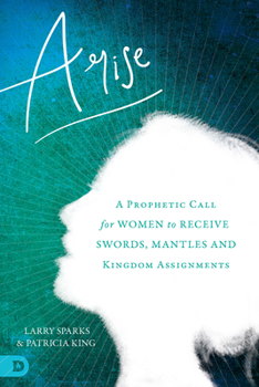 Paperback Arise: A Prophetic Call for Women to Receive Swords, Mantles, and Kingdom Assignments Book