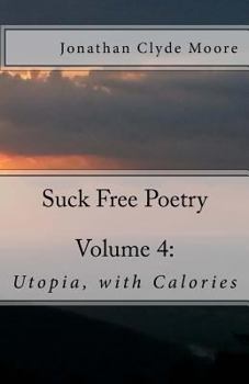 Paperback Suck Free Poetry Volume 4: : Utopia, with Calories Book