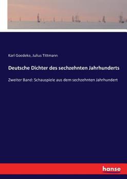 Paperback Deutsche Dichter des sechzehnten Jahrhunderts: Zweiter Band: Schauspiele aus dem sechzehnten Jahrhundert [German] Book