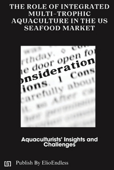 Paperback The Role of Integrated Multi-Trophic Aquaculture in the US Seafood Market: Aquaculturists' Insights and Challenges Book