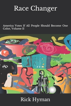 Paperback Race Changer: America Votes If All People Should Become One Color, Volume II Book