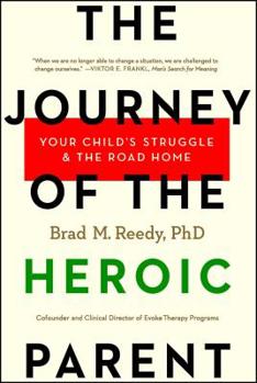 Paperback The Journey of the Heroic Parent: Your Child's Struggle & the Road Home Book