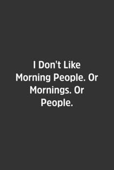 Paperback I Don't Like Morning People. Or Mornings. Or People.: Lined Notebook / Journal / Diary / Calendar / Planner / Sketchbook / Gift, 108 blank Pages, 6x9, Book