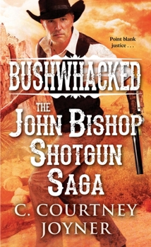 Mass Market Paperback Bushwhacked: The John Bishop Shotgun Saga Book