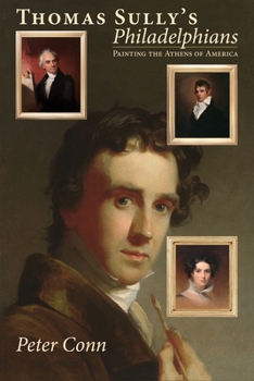 Hardcover Thomas Sully's Philadelphians: Painting the Athens of America Book