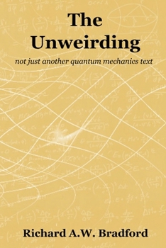 Paperback The Unweirding: not just another quantum mechanics text Book