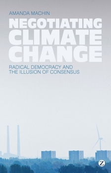 Hardcover Negotiating Climate Change: Radical Democracy and the Illusion of Consensus Book