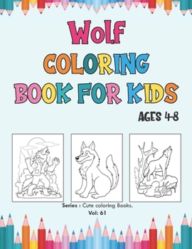 Paperback Wolf Coloring Book for Kids Ages 4-8.: Kids Coloring Books Animal Coloring Book, for Girls and Boys (Toddlers Preschoolers & Kindergarten), Wolves Col Book