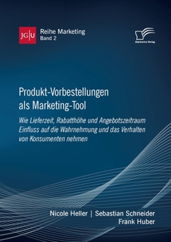 Paperback Produkt-Vorbestellungen als Marketing-Tool: Wie Lieferzeit, Rabatthöhe und Angebotszeitraum Einfluss auf die Wahrnehmung und das Verhalten von Konsume [German] Book