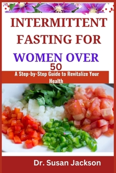 Paperback Intermittent Fasting for Women Over 50: A Step-by-Step Guide to Revitalize Your Health Book