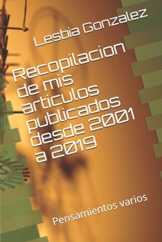 Recopilacion de mis articulos publicados desde 2001 a 2019: Pensamientos varios (Spanish Edition)