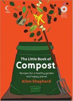 Paperback The Little Book of Compost: Recipes for a Healthy Garden and Happy Planet Book