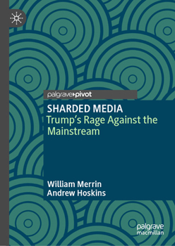 Hardcover Sharded Media: Trump's Rage Against the Mainstream Book