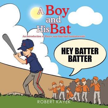 Paperback A Boy and His Bat: An Introduction to Poetry and Baseball Fundamentals Book